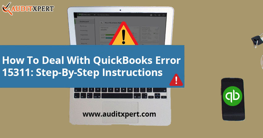 How To Deal With QuickBooks Error 15311: Step-By-Step Instructions