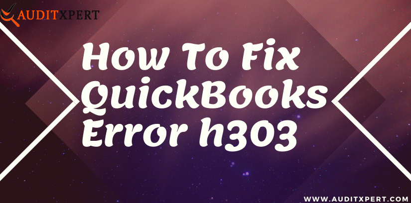 How To Fix QuickBooks Error H303